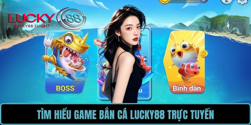 Tổng quan về bắn cá lucky88